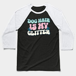 Retro Dog Hair Is My Glitter Shirt, Best Gift For Dog Lovers Baseball T-Shirt